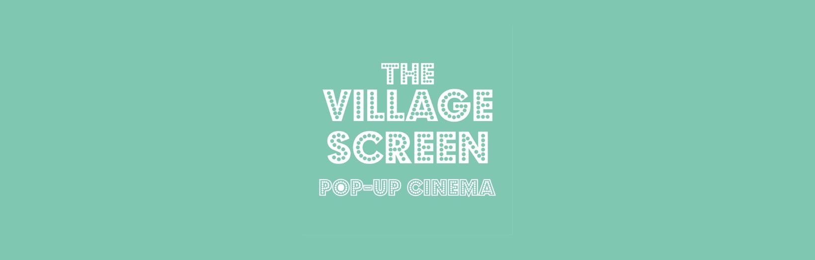 Logo reading 'The Village Screen Pop-up Cinema' in a Broadway style font, designed to replicate the vintage, eye-catching look of classic cinema and theatre signage, on a turquoise background.